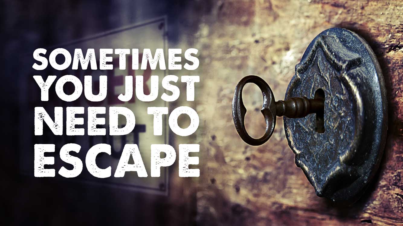 Sometimes You Just Need To Escape The Room